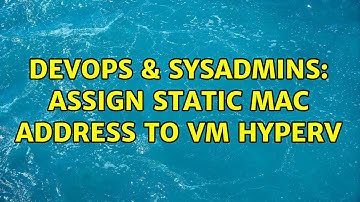 DevOps & SysAdmins: Assign Static MAC address to VM Hyperv