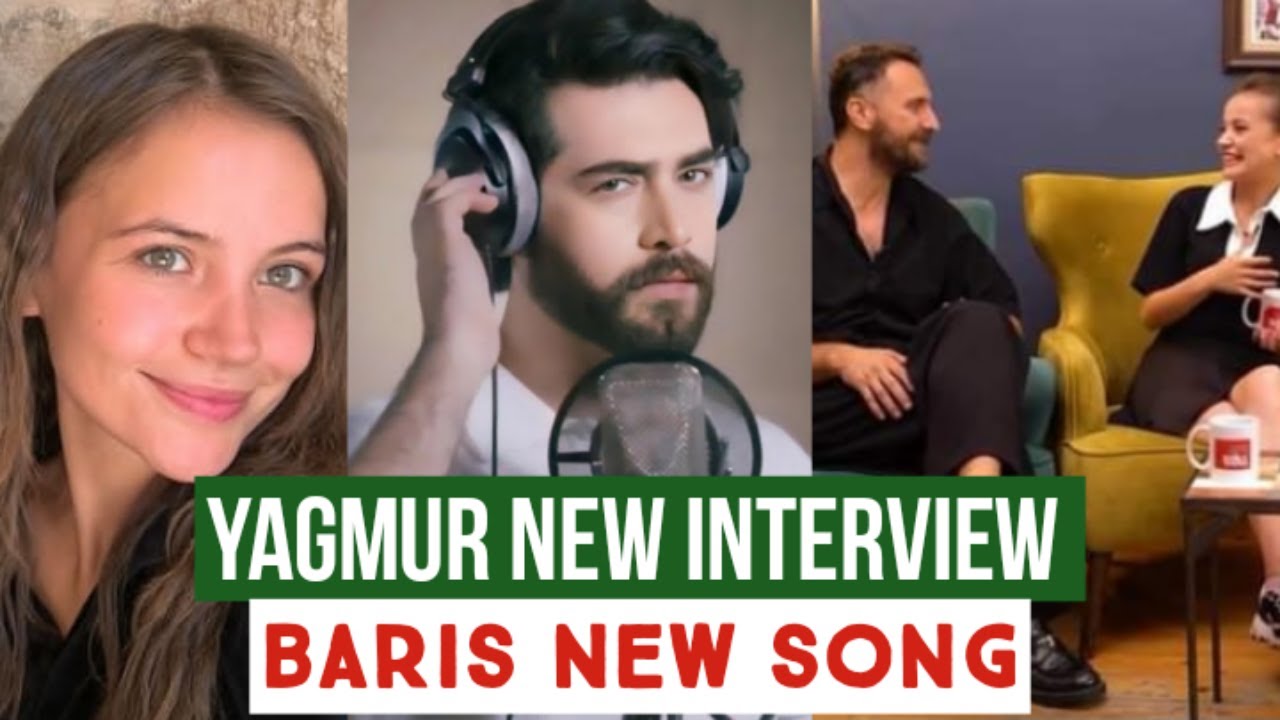 yagmur-yuksel-new-interview-baris-baktas-new-song-is-released-youtube