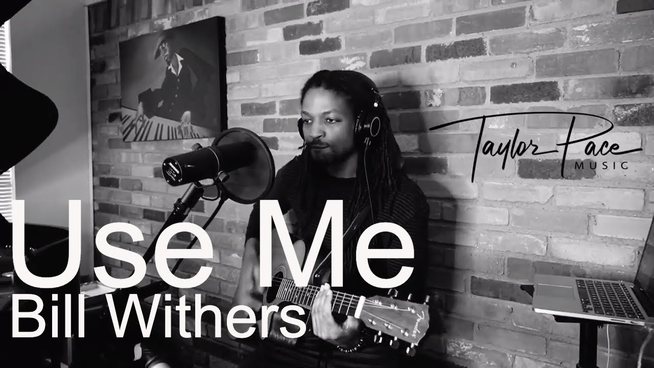 Using Me Bill Withers Use Me - Acoustic Guitar Cover by Taylor Pace - YouTube