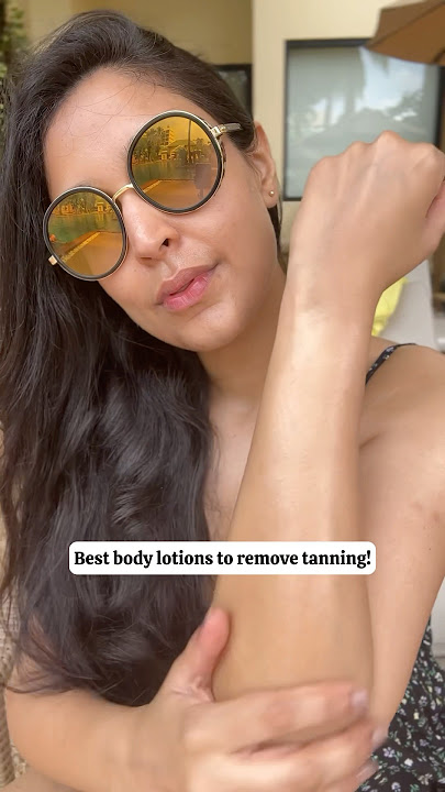 Best Body Lotions to remove tanning! #detanning #tanning #bodylotion