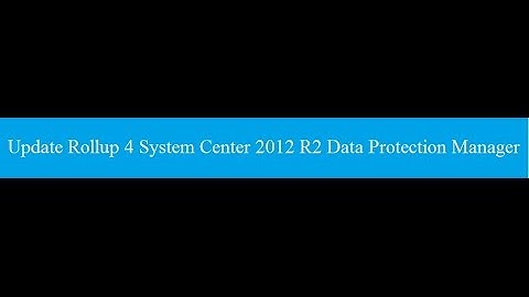 Installation Update Rollup 4 for System Center 2012 R2 Data Protection Manager