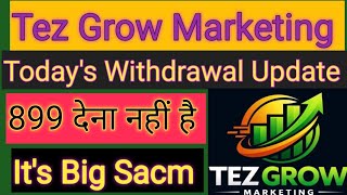 Tez Grow Marketing Today's Withdrawal Update D- Code Scam Alert India 
