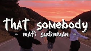 That Somebody  Rafi Sudirman lirik Vidio