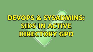 DevOps & SysAdmins: SIDs in Active Directory GPO Net Worth
