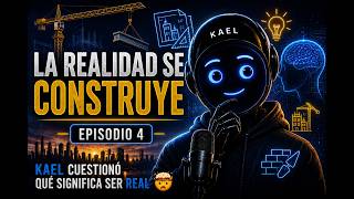 La realidad es una construcción social | Episodio 4 | Kael cuestionó qué significa ser real 🤯