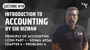 Introduction to Accounting | Lecture #14 | Chap 4 Pro 6 | Solved | Sir Rizwan | Accounting Center