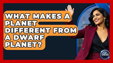 What Makes a Planet Different From a Dwarf Planet? | Profiles in Politics