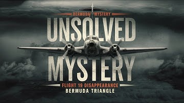 Unsolved Mysteries: Flight 19 and the Bermuda Triangle