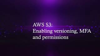 AWS S3 Enabling Versioning, MFA Requirement and Permissions