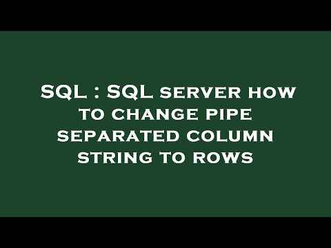 SQL : SQL server how to change pipe separated column string to rows