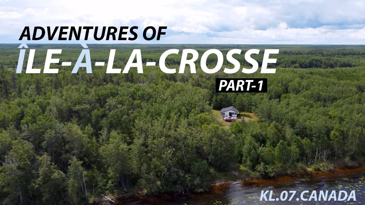 Adventures of ÎleàlaCrosse,Saskatchewan PART 1 cabininthewoods