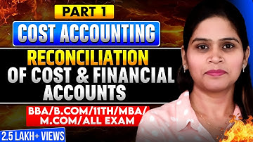 Reconciliation of Cost & Financial Accounts | Cost Accounting | Part -1 | BBA | B.Com | M.Com | MBA