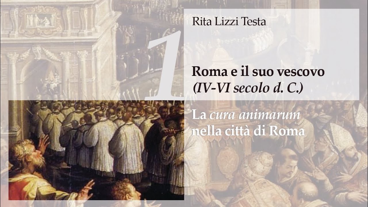 #1 Roma e il suo vescovo nel IV-VI secolo d. C. (Rita Lizzi Testa)