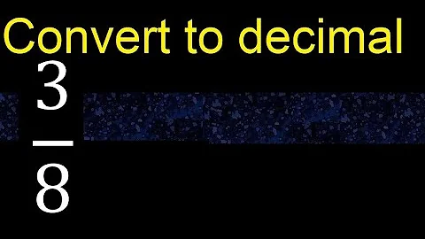 Convert 3/8 to decimal . How To Convert Decimals to Fractions
