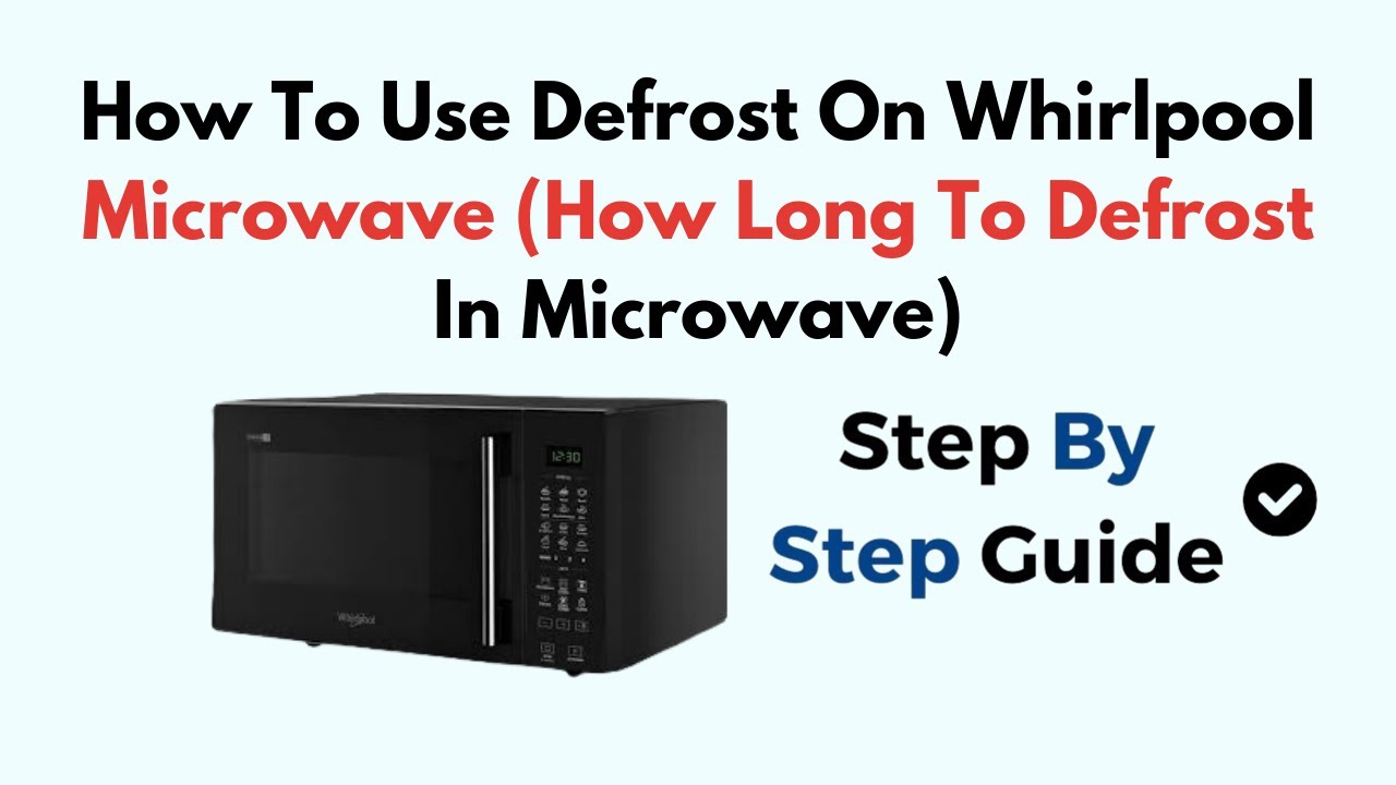 How To Use Defrost On Whirlpool Microwave (How Long To Defrost In Microwave)
