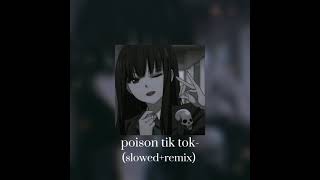 poison tik tok-(slowed+remix)💀