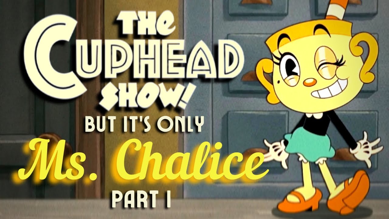 The Cuphead Show! But It's Only Ms. Chalice: Part 3 @eganimation442 