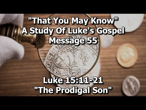 8/18/2024 – Luke 15:11-21 “The Prodigal Son” (Message 55) - YouTube