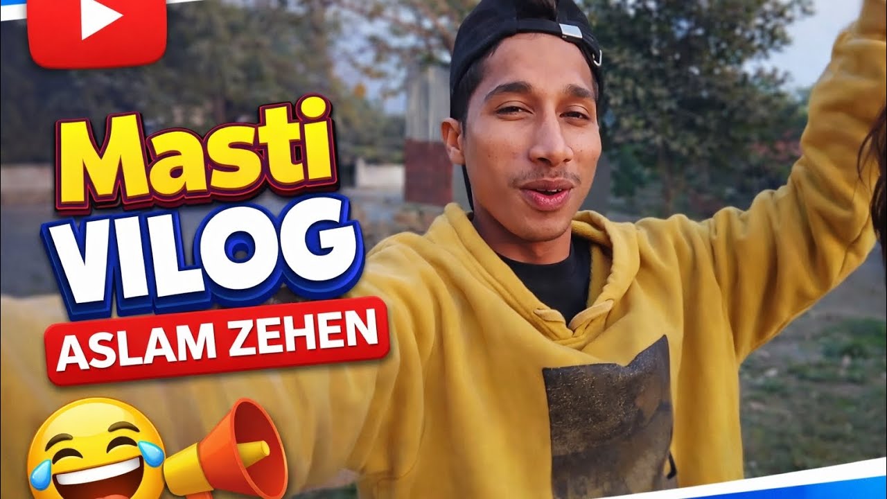 YouTube  Masti VILOG | ASLAM ZEHEN