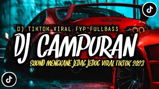 DJ CAMPURAN VIRAL TIKTOK FYP 2023 SOUND KANE JEDAG JEDUG FULL BASS TERBARU