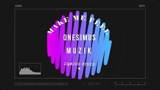 Onesimus Muzik- Make me feel (Tchuku Tchuku)  lyrics video