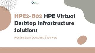 HPE2-B02 Practice Exam For HPE Virtual Desktop Infrastructure Solutions