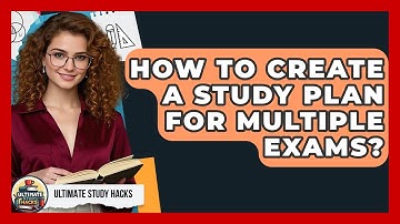 How To Create A Study Plan For Multiple Exams? - Ultimate Study Hacks