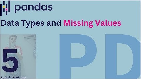 Pandas : Data Types and Missing Values
