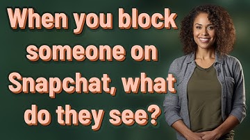 When you block someone on Snapchat, what do they see?