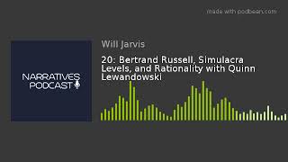 Narratives Episode 20: Bertrand Russell, Simulacra Levels, and Rationality with Quinn Lewandowski