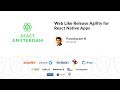 Web Like Release Agility for React Native Apps talk, by Parashuram N