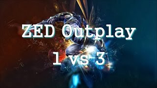 Zed outplay 1 vs 3