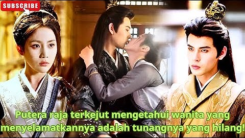 Putera raja terkejut mengetahui wanita yang menyelamatkannya adalah tunangnya yang hilang!