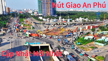 Nút Giao An Phú Cập Nhật Mới Nhất.