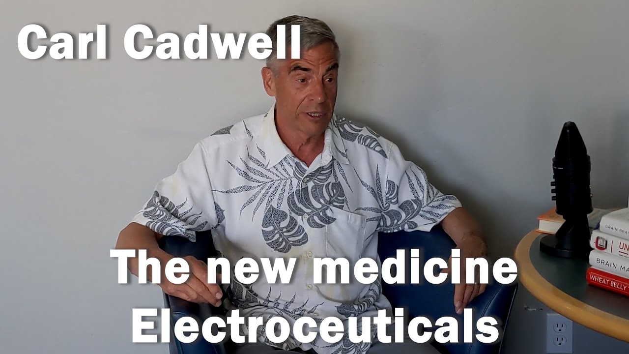 The new medicine Electroceuticals - Carl Cadwell