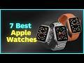 ✅Top 7: Best Apple Watches in 2026 - The Best Apple Watches {Reviews}
