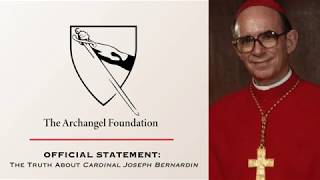 The Truth About Cardinal Joseph Bernardin - Archangel Foundation Official Statement