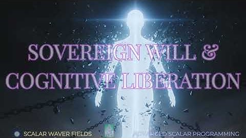 Sovereign Will & Cognitive Liberation (Amplified Energetic In-Formation)
