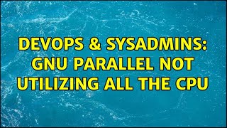 Famous DevOps & SysAdmins: Gnu parallel not utilizing all the CPU (2 Solutions!!) Profile