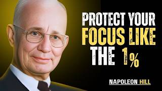 Protect Your Focus - That’s What The 1% Do | Napoleon Hill