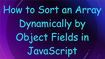 How to Sort an Array Dynamically by Object Fields in JavaScript