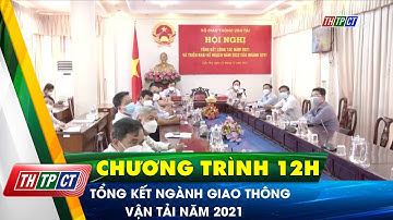 Tổng kết ngành giao thông vận tải năm 2021 | Cần Thơ TV