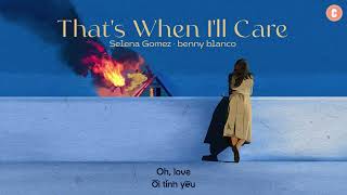 [Lyrics + Vietsub] Thats When Ill Care - Selena Gomez · benny blanco