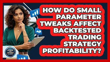 How Do Small Parameter Tweaks Affect Backtested Trading Strategy Profitability?