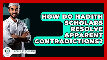 How Do Hadith Scholars Resolve Apparent Contradictions? - Islamic Knowledge Network