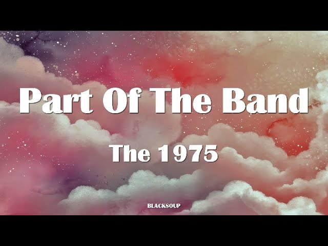 The 1975 - Part Of The Band Lyrics - YouTube