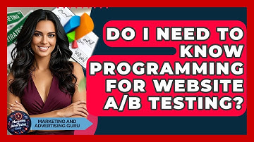 Do I Need To Know Programming For Website A/B Testing? - Marketing and Advertising Guru