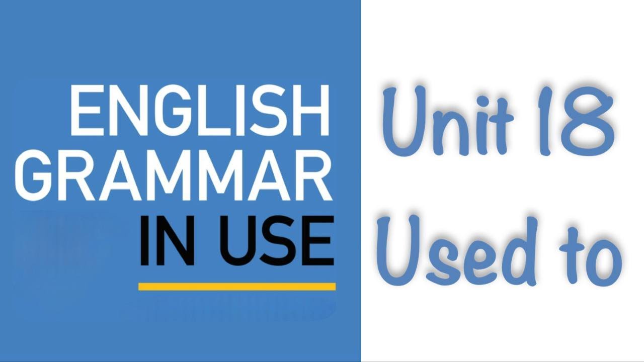 Grammar UNIT18 (USED TO) l كرامر يونت 18