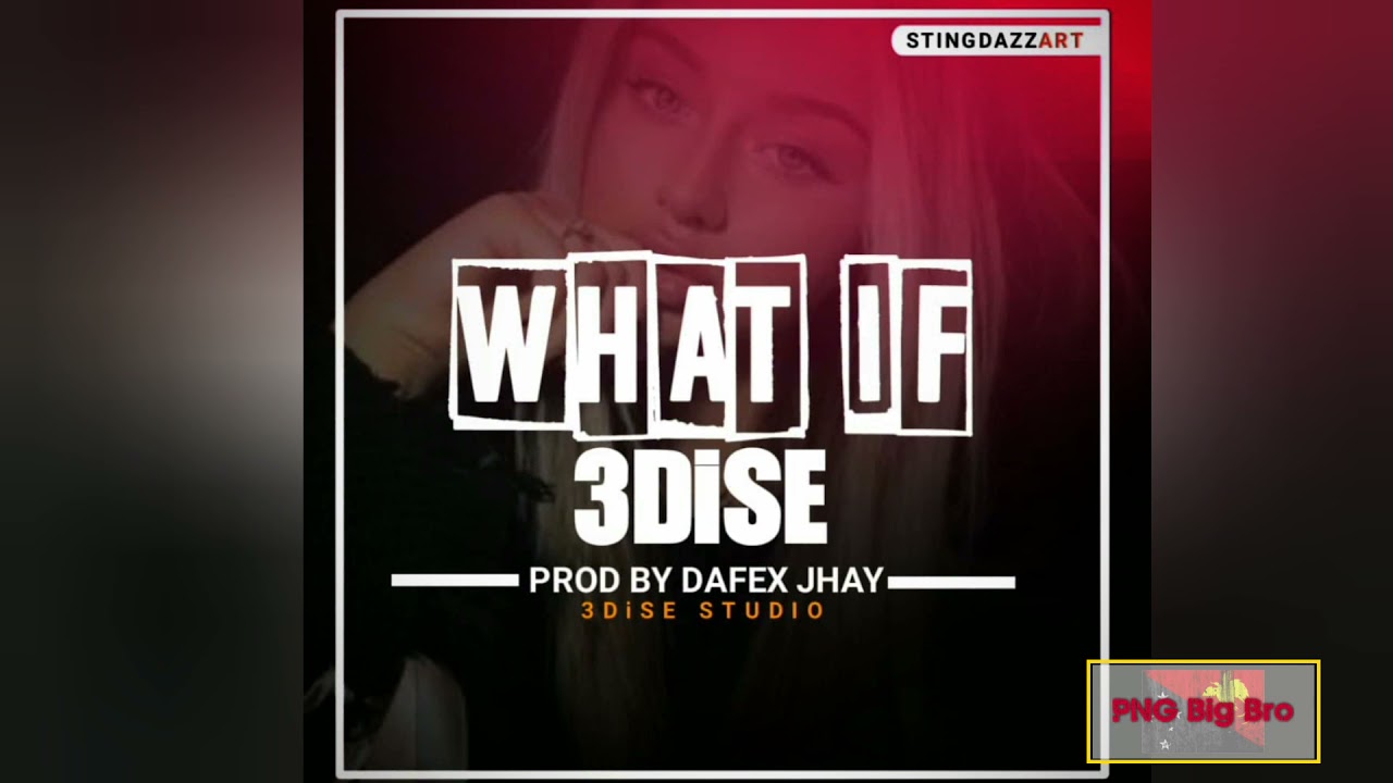 3dise - What If (PNG Latest Local Music 2021)