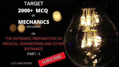 IOM/IOE /BPKIHS and other entrances : MCQ on Mechanics ( Target 2000+ MCQ) part - 1